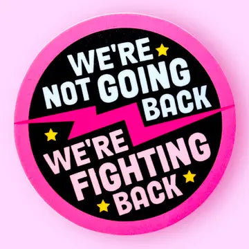 Sticker: We're Not Going Back, We're Fighting Back