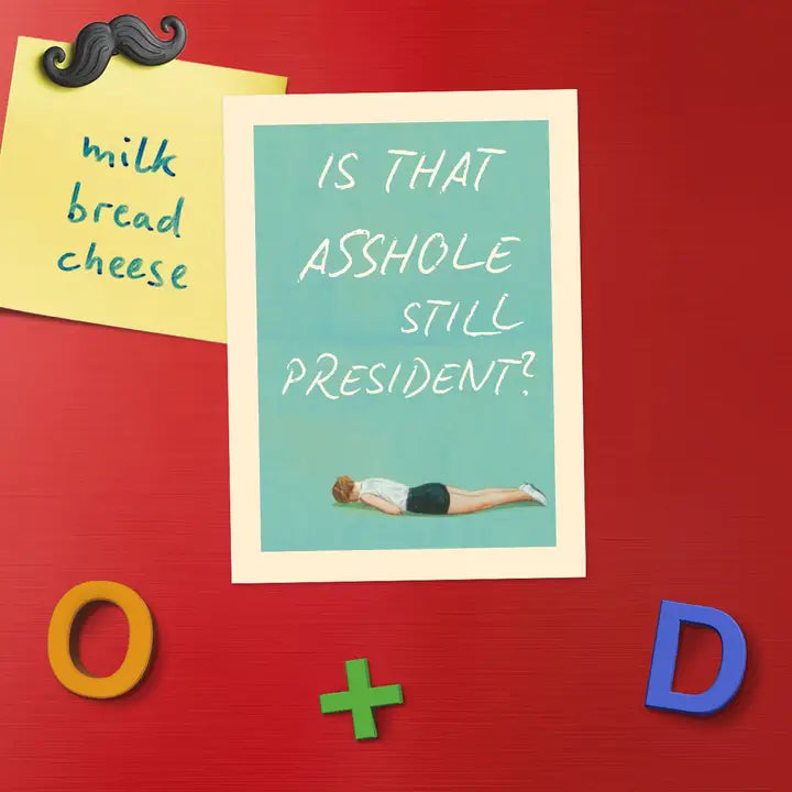 Magnet: Is That Asshole Still President?