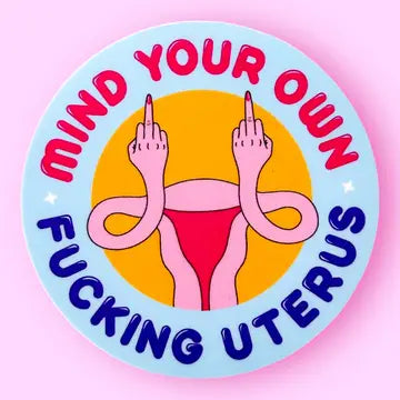 Sticker: Mind Your Own F*cking Uterus