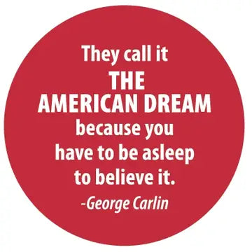 Pins: "They Call It The American Dream..."George Carlin quote