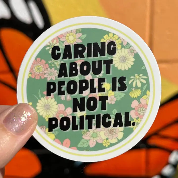 Sticker: Caring About People Is Not Political