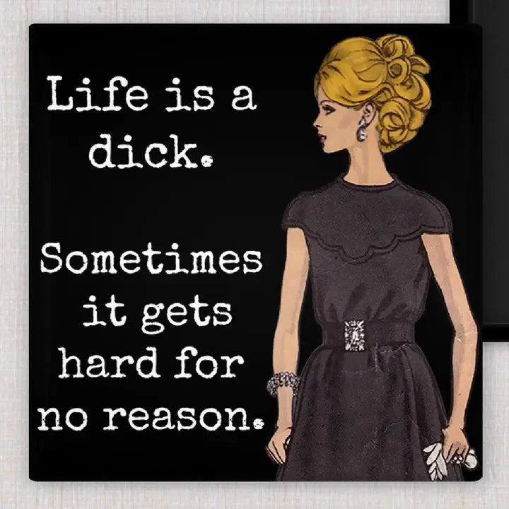 Magnet: Life Is A Dick Sometimes It Gets Hard For No Reason