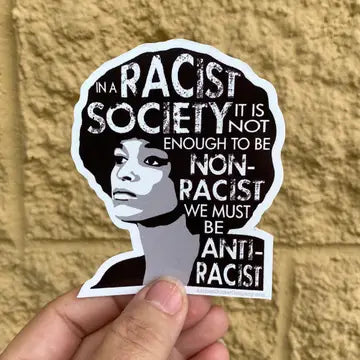 Sticker: In A Racist Society, It's Not Enough To Be Non Racist