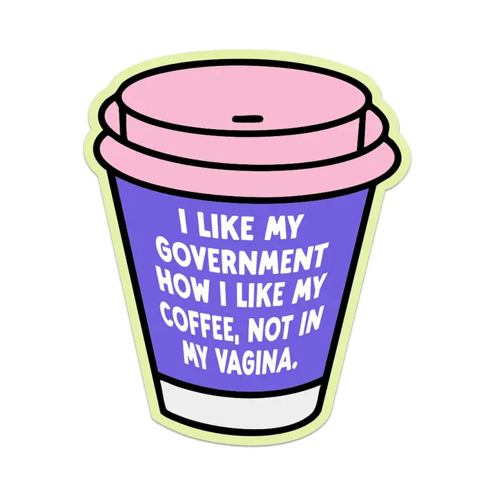 Sticker: I Like My Government How I Like My Coffee...
