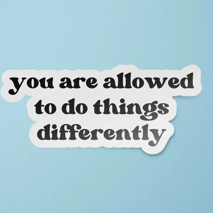 Sticker: You Are Allowed To Do Things Differently