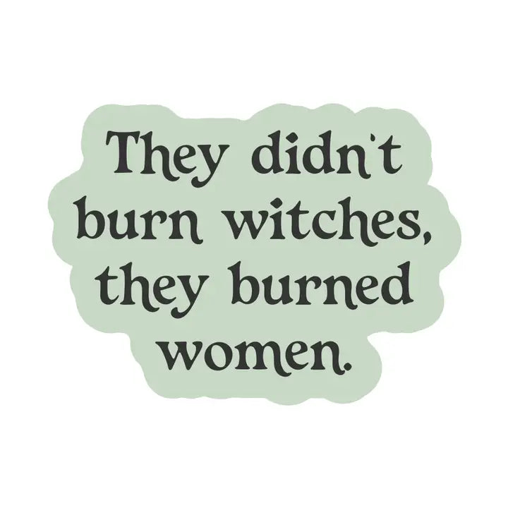 Sticker: They Didn't Burn Witches They Burned Women