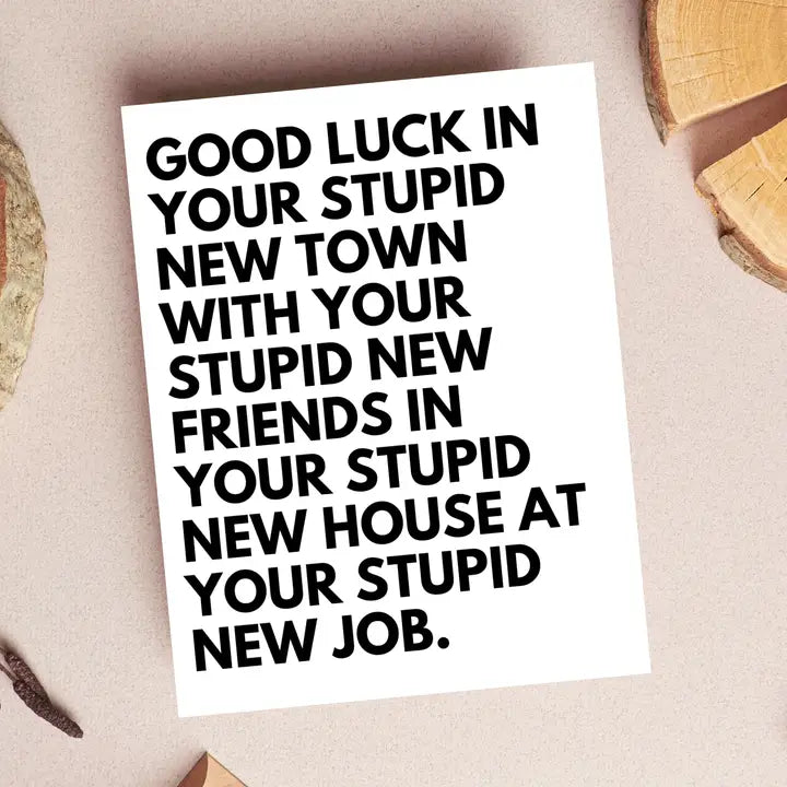 Cards: Good Luck In Your Stupid New Town, With Your Stupid New Friends...