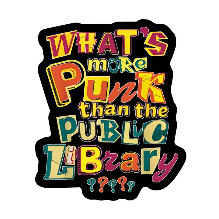 Sticker: What's More Punk Than The Public Library???