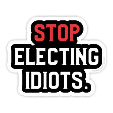 Sticker:Stop Electing Idiots