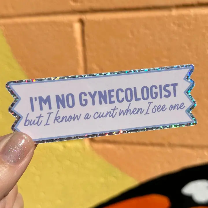 Sticker: I'm No Gynecologist But I Know A C#nt When I See One
