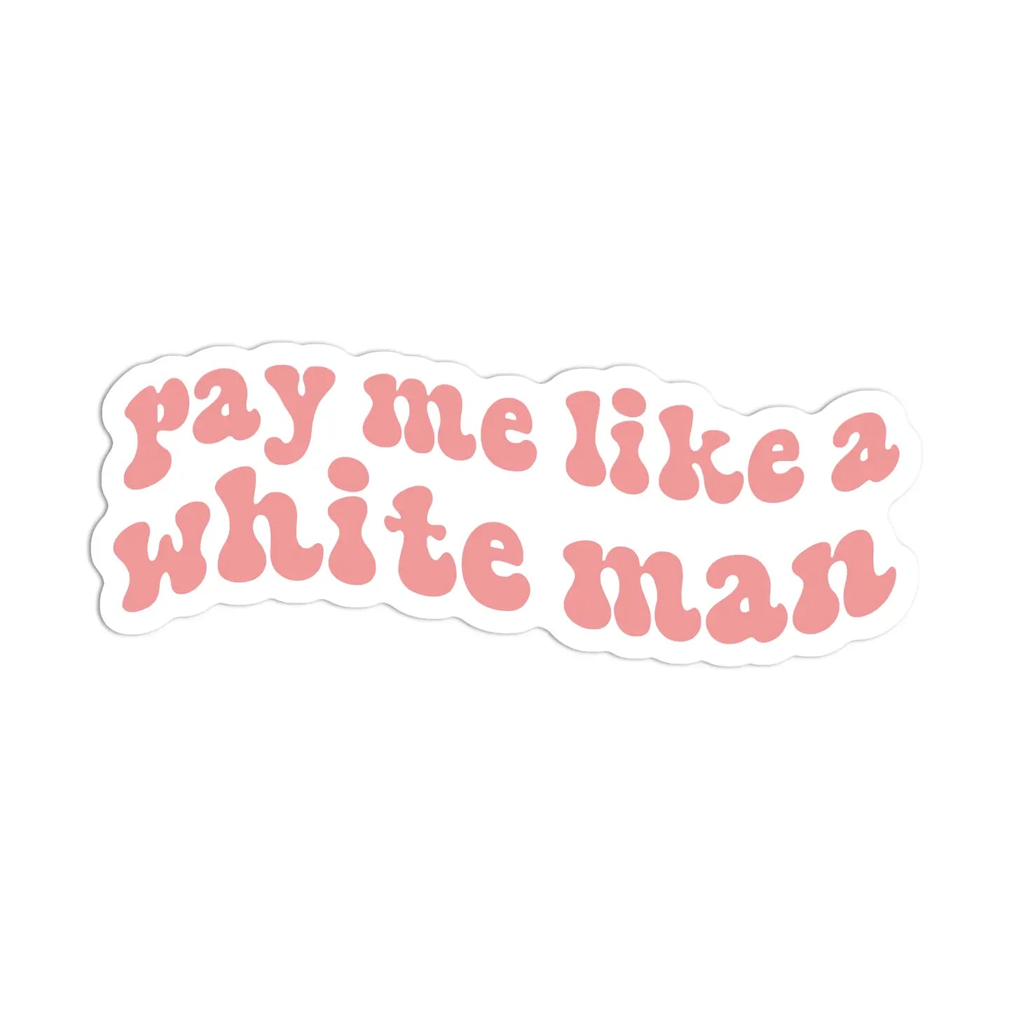 Sticker:  Pay Me Like A White Man