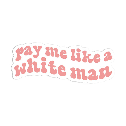 Sticker:  Pay Me Like A White Man