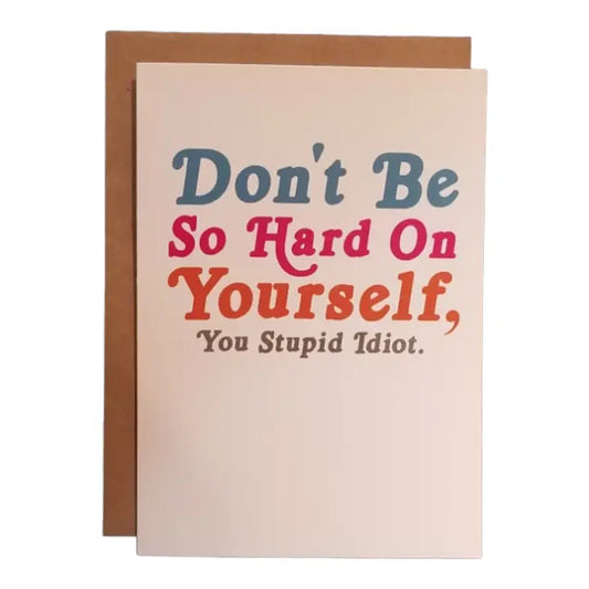 Cards: Don't Be So Hard On Yourself, You Stupid Idiot