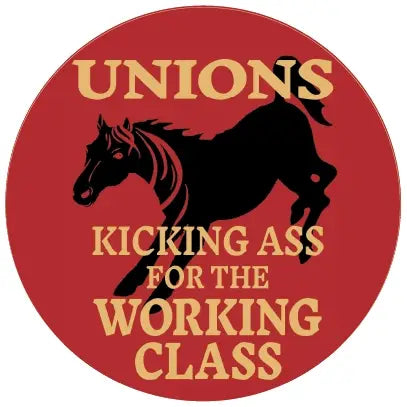 Sticker: Unions: Kicking Ass For The Working Class