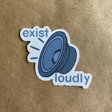 Exist Loudly!