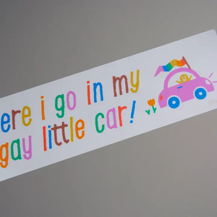 Bumper Sticker: Here I Go in My Gay Little Car