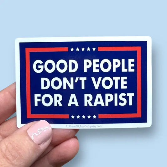 Sticker: Good People Don't Vote For A Rapist