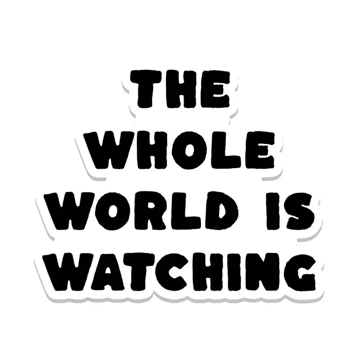 Sticker: The Whole World Is Watching