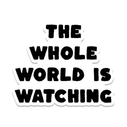 Sticker: The Whole World Is Watching