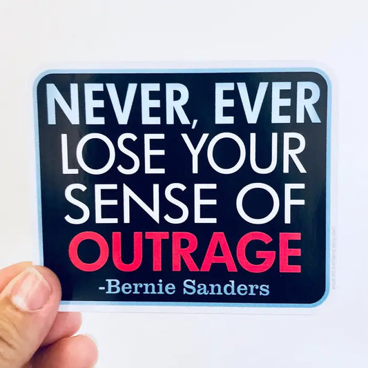Sticker: Never, Ever, Lose Your Sense of Outrage