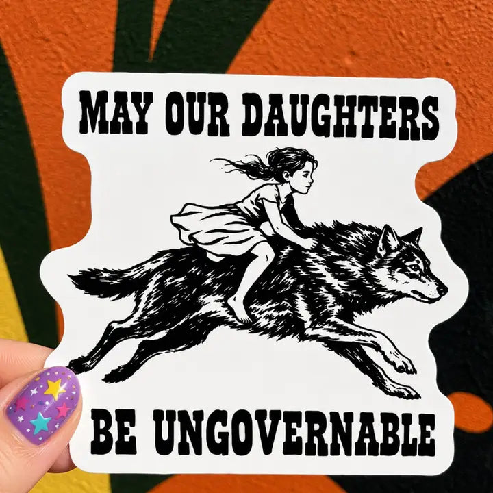 Sticker: May Our Daughters Be Ungovernable