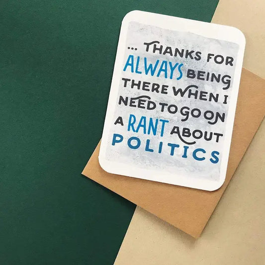 Cards: Thanks For Always Being There...Political Rant