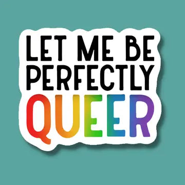 Let Me Be Perfectly Queer