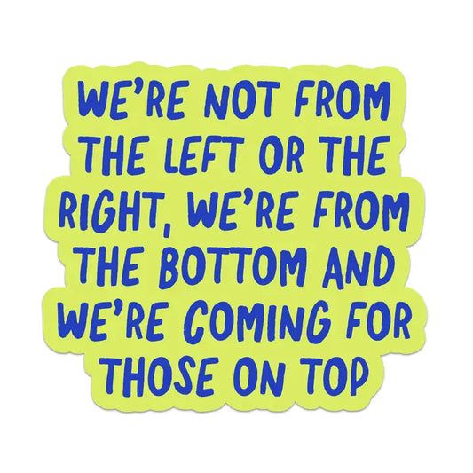 Sticker: We're Not from the Left or Right...