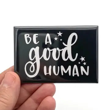 Magnet: Be A Good Human