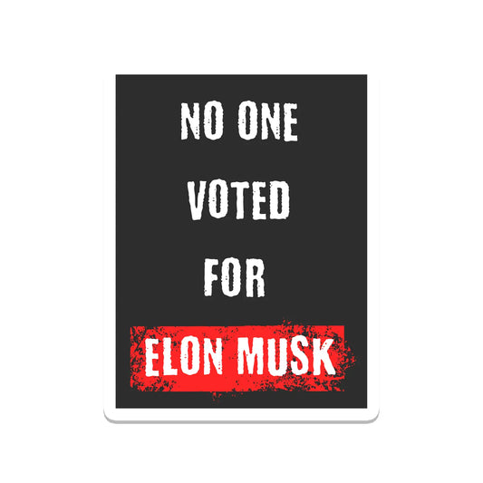 Sticker: No One Voted For Elon Musk