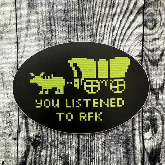 Sticker:  You Listened to RFK, Jr.
