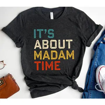 T-Shirt: It's About Madam Time