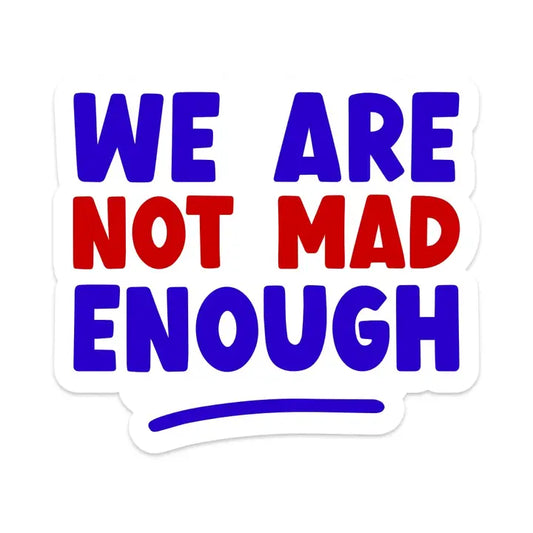Sticker: We Are Not Mad Enough