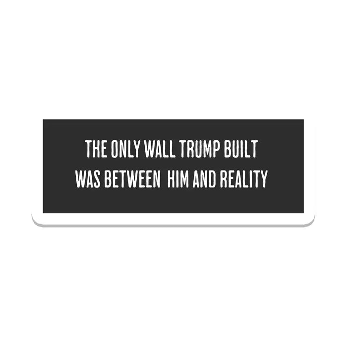 Sticker: The Only Wall Trump Built Was Between Him And Reality