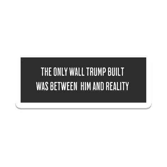 Sticker: The Only Wall Trump Built Was Between Him And Reality