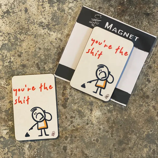 Magnet: You're The Shit