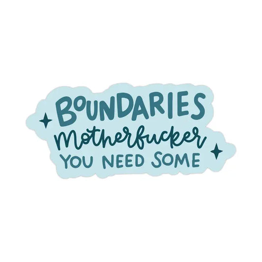 Sticker: Boundaries Mother Fucker, You Need Some