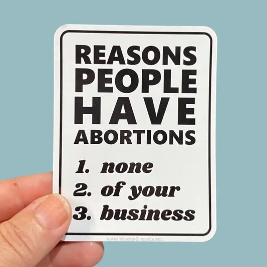 Sticker: Reasons People Have Abortions...