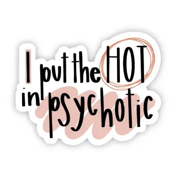 I Put The Hot in Psychotic