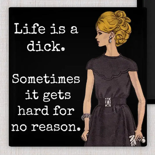 Magnet: Life Is A Dick Sometimes It Gets Hard For No Reason