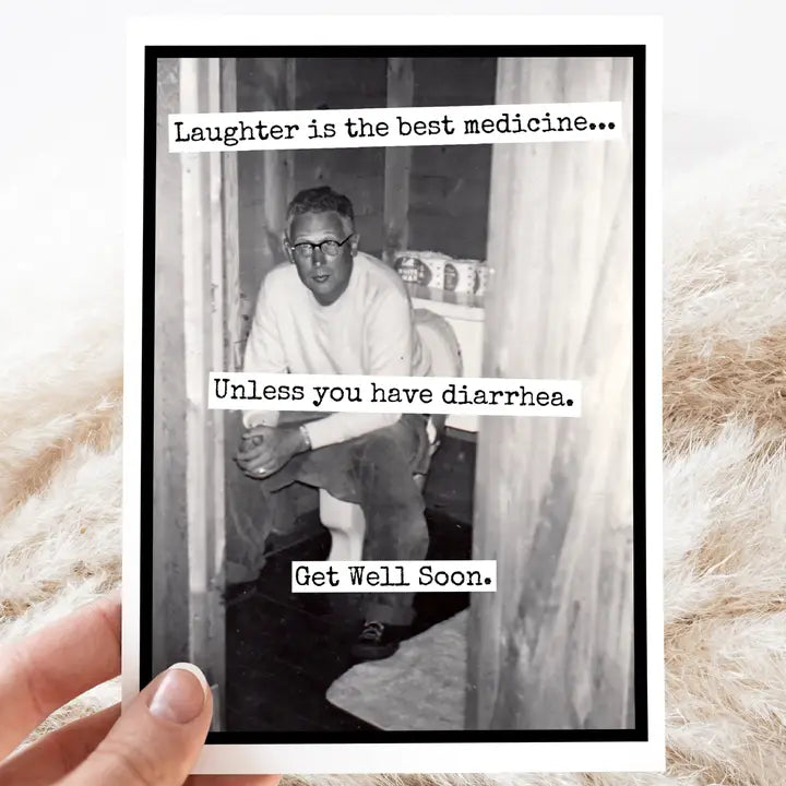 Cards: Laughter Is The Best Medicine...Unless You Have Diarrhea. Get Well Soon