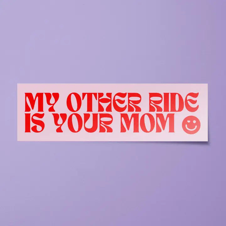 Bumper Sticker: My Other Ride is Your Mom