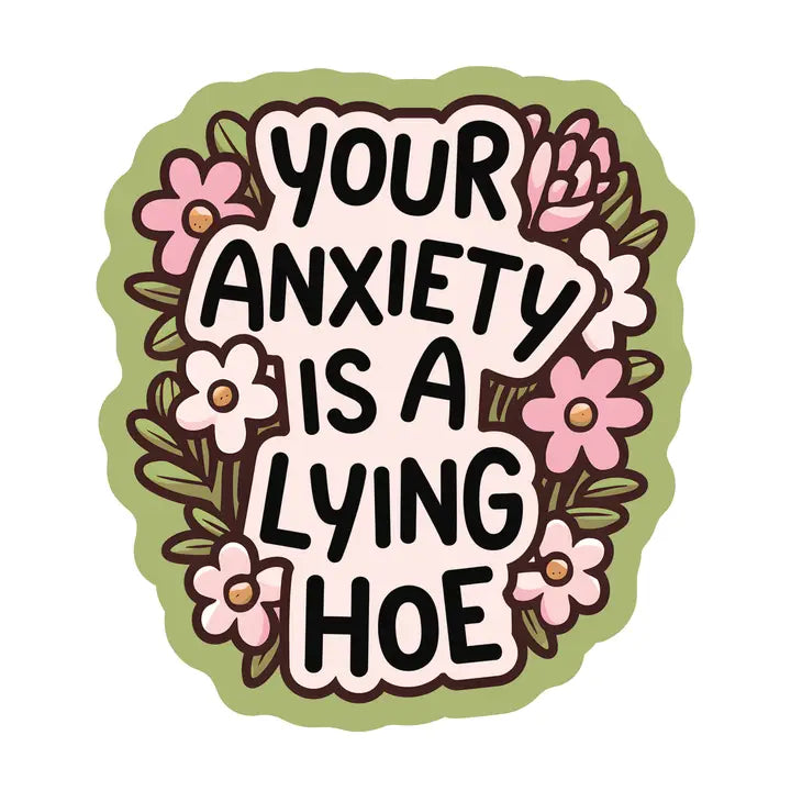 Sticker: Your Anxiety If A Lying Hoe
