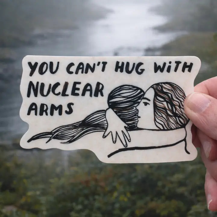 Sticker: You Can’t Hug with Nuclear Arms