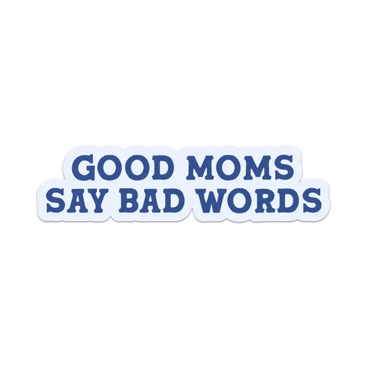 Sticker: Good Moms Say Bad Words