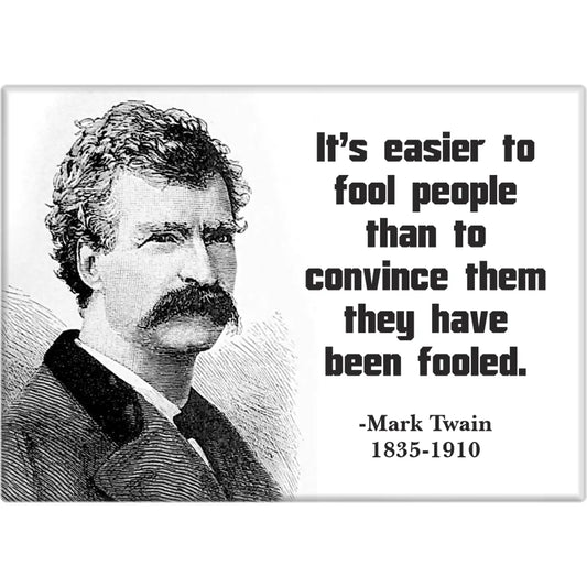 Magnet: Mark Twain Quote: It's Easier To Fool People Than To Convince Them They Have Been Fooled