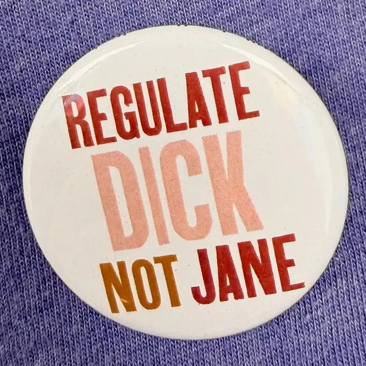Pin: Regulate Dick Not Jane