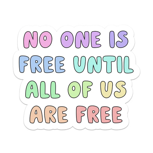 Sticker: No One Is Free Until We Are All Free