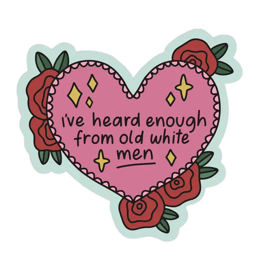 Sticker: I've Heard Enough from Old White Men