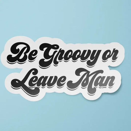 Sticker: Be Groovy or Leave, Man